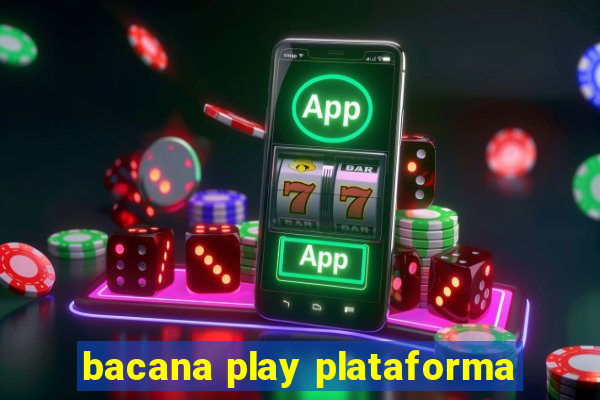 bacana play plataforma